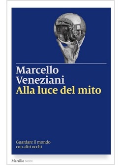 ALLA LUCE DEL MITO. GUARDARE IL MONDO CON ALTRI OCCHI