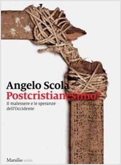 POSTCRISTIANESIMO? IL MALESSERE E LE SPERANZE DELL'OCCIDENTE