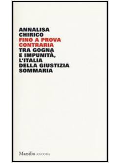 FINO A PROVA CONTRARIA. TRA GOGNA E IMPUNITA', L'ITALIA DELLA GIUSTIZIA SOMMARIA