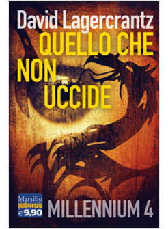 QUELLO CHE NON UCCIDE. MILLENNIUM. VOL. 4