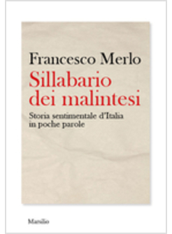 SILLABARIO DEI MALINESI. STORIA SENTIMENTALE D'ITALIA IN POCHE PAROLE