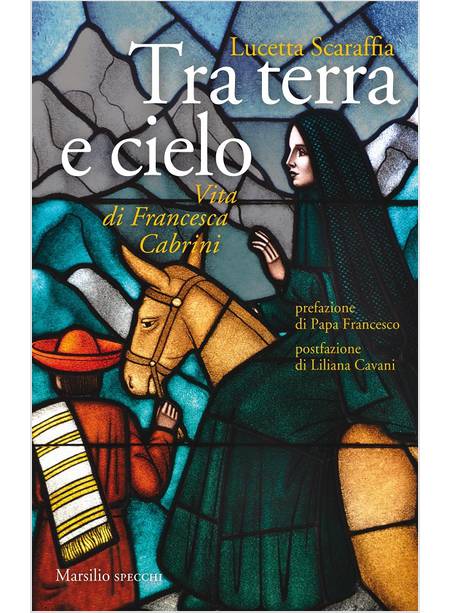 TRA LA TERRA E CIELO. VITA DI FRANCESCA CABRINI