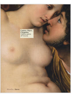 CANOVA, HAYEZ, CICOGNARA. L'ULTIMA GLORIA DI VENEZIA