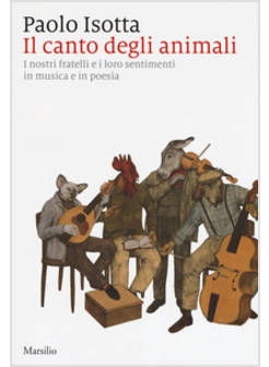 IL CANTO DEGLI ANIMALI. I NOSTRI FRATELLI E I LORO SENTIMENTI IN MUSICA E POESIA