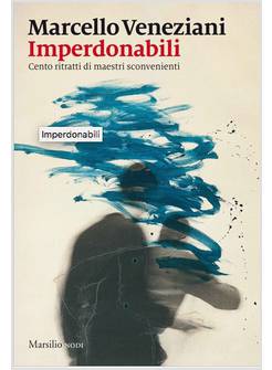 IMPERDONABILI. CENTO RITRATTI DI MAESTRI SCONVENIENTI