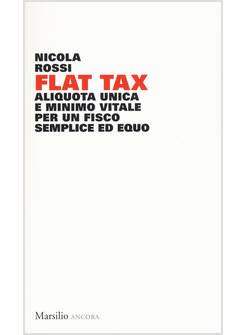 FLAT TAX. ALIQUOTA UNICA E MINIMO VITALE PER UN FISCO SEMPLICE ED EQUO
