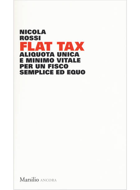 FLAT TAX. ALIQUOTA UNICA E MINIMO VITALE PER UN FISCO SEMPLICE ED EQUO