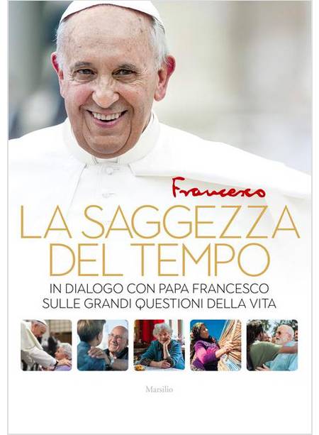 LA SAGGEZZA DEL TEMPO. IN DIALOGO CON PAPA FRANCESCO 