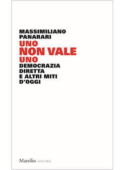 UNO NON VALE UNO. DEMOCRAZIA DIRETTA E ALTRI MITI D'OGGI