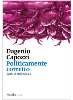 POLITICAMENTE CORRETTO. STORIA DI UN'IDEOLOGIA