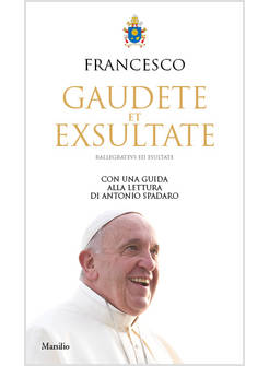 GAUDETE ET EXSULTATE. RALLEGRATEVI ED ESULTATE. ESORTAZIONE APOSTOLICA