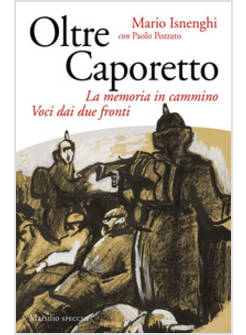OLTRE CAPORETTO. LA MEMORIA IN CAMMINO. VOCI DAI DUE FRONTI