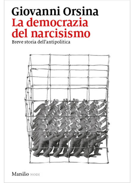 LA DEMOCRAZIA DEL NARCISISMO. BREVE STORIA DELL'ANTIPOLITICA 