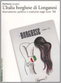 ITALIA BORGHESE DI LONGANESI GIORNALISMO POLITICA E COSTUME NEGLI ANNI '50 (L')