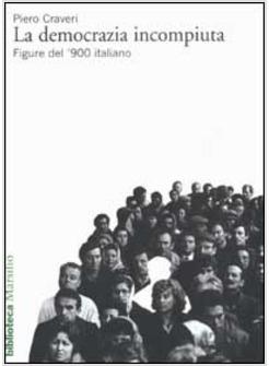 DEMOCRAZIA INCOMPIUTA FIGURE DEL '900 ITALIANO (LA)