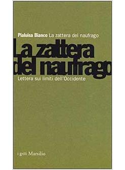 ZATTERA DEL NAUFRAGO LETTERA SUI LIMITI DELL'OCCIDENTE (LA)