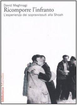 RICOMPORRE L'INFRANTO L'ESPERIENZA DEI SOPRAVVISSUTI ALLA SHOAH