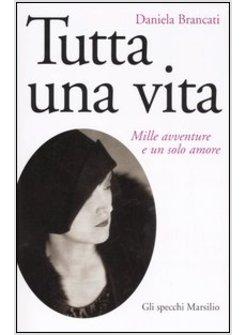 TUTTA UNA VITA MILLE AVVENTURE E UN SOLO AMORE