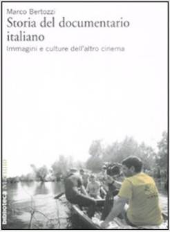 STORIA DEL DOCUMENTARIO ITALIANO. IMMAGINI E CULTURE DELL'ALTRO CINEMA