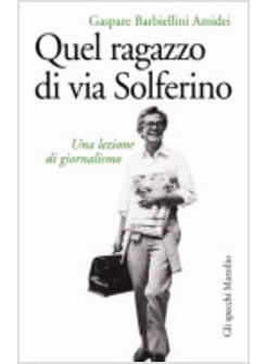 QUEL RAGAZZO DI VIA SOLFERINO UNA LEZIONE DI GIORNALISMO