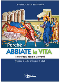 PERCHE' ABBIATE LA VITA FIGURE DELLA FEDE IN GIOVANNI. PROPOSTA DI LECTIO DIVINA