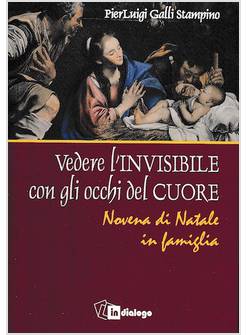 VEDERE L'INVISIBILE CON GLI OCCHI DEL CUORE. NOVENA DI NATALE IN FAMIGLIA