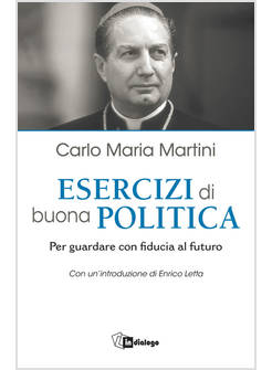 ESERCIZI DI BUONA POLITICA. PER GUARDARE CON FIDUCIA AL FUTURO