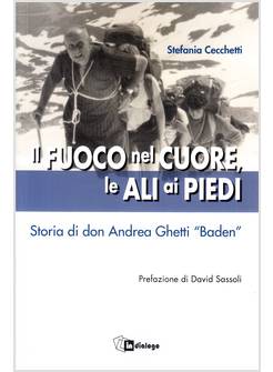 IL FUOCO NEL CUORE, LE ALI AI PIEDI STORIA DI DON ANDREA GHETTI "BADEN"