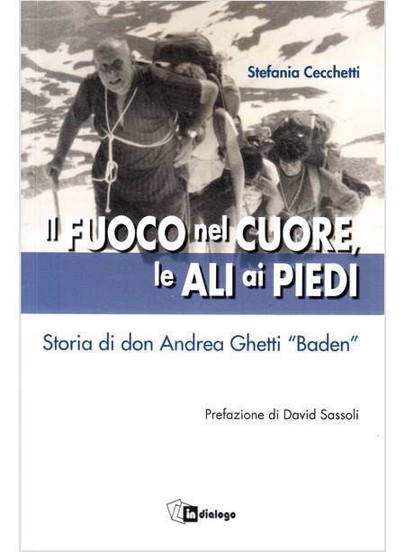 IL FUOCO NEL CUORE, LE ALI AI PIEDI STORIA DI DON ANDREA GHETTI "BADEN"