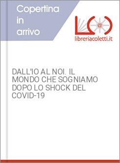 DALL'IO AL NOI. IL MONDO CHE SOGNIAMO DOPO LO SHOCK DEL COVID-19
