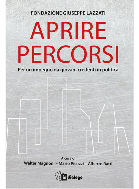 APRIRE PERCORSI. PER UN IMPEGNO DA GIOVANI CREDENTI IN POLITICA