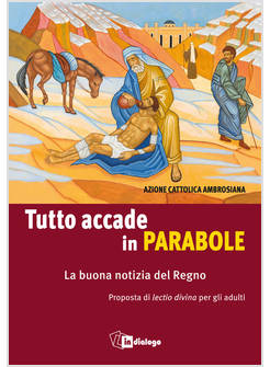 TUTTO ACCADE IN PARABOLE LA BUONA NOTIZIA DEL REGNO. PROPOSTA DI LECTIO DIVINA 