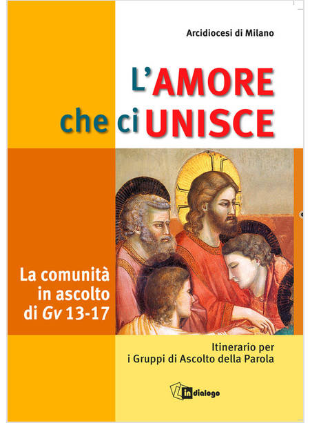 L'AMORE CHE CI UNISCE. LA COMUNITA' IN ASCOLTO DI GIOVANNI 13-17