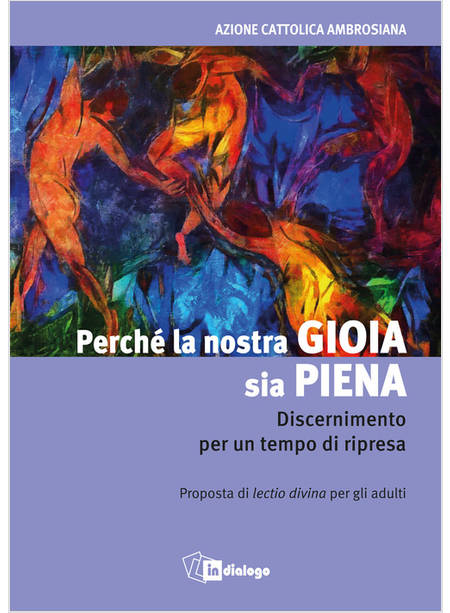 PERCHE' LA NOSTRA GIOIA SIA PIENA. DISCERNIMENTO PER UN TEMPO DI RIPRESA