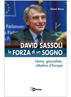DAVID SASSOLI LA FORZA DI UN SOGNO UOMO, GIORNALISTA, CITTADINO D'EUROPA