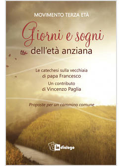 GIORNI E SOGNI DELL'ETA' ANZIANA LA CATECHESI SULLA VECCHIAIA DI PAPA FRANCESCO