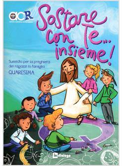 SOSTARE CON TE INSIEME QUARESIMA 2023 SUSSIDIO PER LA PREGHIERA DEI RAGAZZI