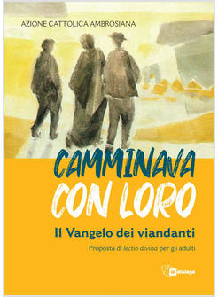 CAMMINAVA CON LORO IL VANGELO DEI VIANDANTI