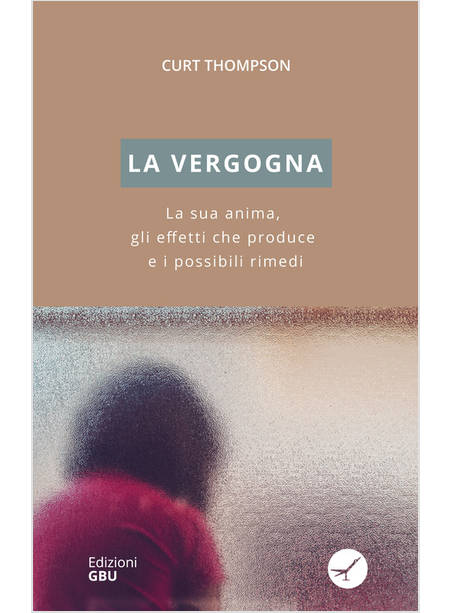 LA VERGOGNA. LA SUA ANIMA, GLI EFFETTI CHE PRODUCE E I POSSIBILI RIMEDI