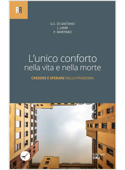 L'UNICO CONFORTO NELLA VITA E NELLA MORTE. CREDERE E SPERARE NELLA PANDEMIA