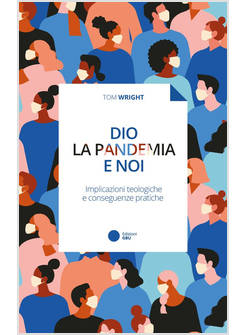 DIO, LA PANDEMIA E NOI IMPLICAZIONI TEOLOGICHE E CONSEGUENZE PRATICHE