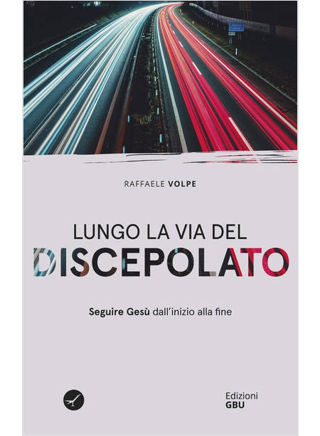 LUNGO LA VIA DEL DISCEPOLATO SEGUIRE GESU' DALL'INIZIO ALLA FINE