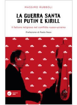 LA GUERRA SANTA DI PUTIN E KIRILL FATTORE RELIGIOSO NEL CONFLITTO RUSSO-UCRAINO