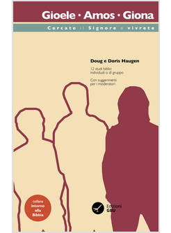 GIOELE, AMOS, GIONA: CERCATE IL SIGNORE E VIVRETE. 12 STUDI BIBLICI INDIVIDUALI 