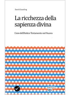 LA RICCHEZZA DELLA SAPIENZA DIVINA L'USO DELL'ANTICO TESTAMENTO NEL NUOVO 