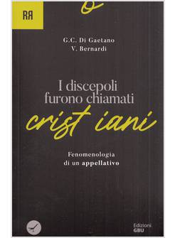 I DISCEPOLI FURONO CHIAMATI CRISTIANI. FENOMENOLOGIA DI UN APPELLATIVO 