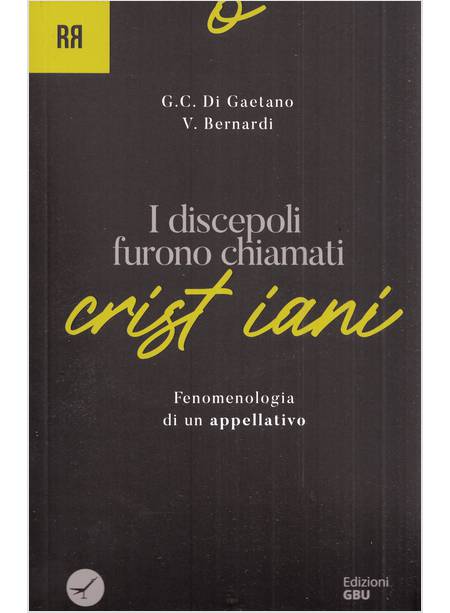 I DISCEPOLI FURONO CHIAMATI CRISTIANI. FENOMENOLOGIA DI UN APPELLATIVO 