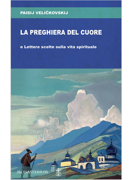 LA PREGHIERA DEL CUORE E LETTERE SCELTE SULLA VITA SPIRITUALE