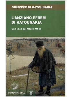 L'ANZIANO EFREM DI KATOUNAKIA UNA VOCE DAL MONTE ATHOS