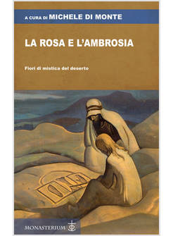 LA ROSA E L'AMBROSIA. FIORI DI MISTICA DEL DESERTO